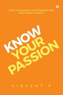 portada Know Your Passion: How to discover your passion and make money from it (en Inglés)