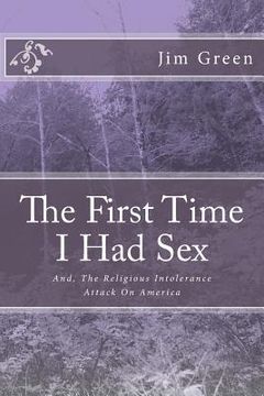 portada The First Time I Had Sex: And, The Religious Intolerance Attack On America (en Inglés)
