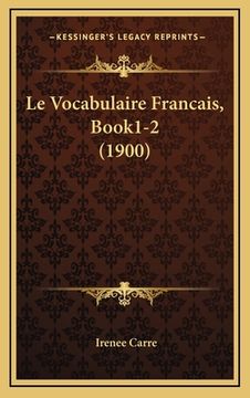 portada Le Vocabulaire Francais, Book1-2 (1900) (in French)