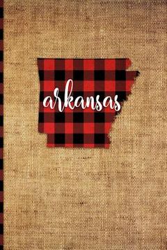 portada Arkansas: 6 X 9 108 Pages: Buffalo Plaid Arkansas State Silhouette Hand Lettering Cursive Script Design on Soft Matte Cover Note