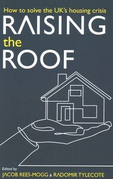 portada Raising the Roof: How to Solve the United Kingdom's Housing Crisis (en Inglés)