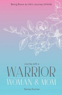 portada Journey with a Warrior, Woman & Mom: Being Brave as Life's Journey Unfolds