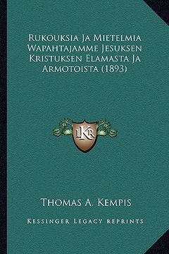 portada rukouksia ja mietelmia wapahtajamme jesuksen kristuksen elamasta ja armotoista (1893) (in English)