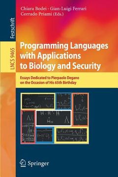 portada Programming Languages with Applications to Biology and Security: Essays Dedicated to Pierpaolo Degano on the Occasion of His 65th Birthday (en Inglés)