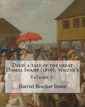 portada Dred; a tale of the great Dismal Swamp (1856). By: Harriet Beecher Stowe ( Volume 1 ). in two volume's: Novel (Original Classics) 