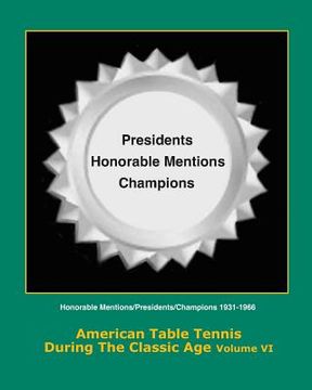 portada American Table Tennis During the Classic Age Vol VI: Honorable Mentions, Presidents, Champions (in English)