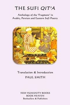 portada The Sufi Qit'a: Anthology of the ?Fragment? in Arabic, Persian and Eastern Sufi Poetry