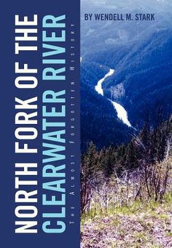 portada north fork of the clearwater river: the almost forgotten history (en Inglés)