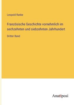 portada Französische Geschichte vornehmlich im sechzehnten und siebzehnten Jahrhundert: Dritter Band