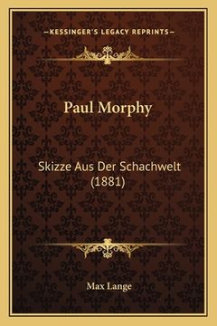 portada Paul Morphy: Skizze Aus Der Schachwelt (1881) (in German)