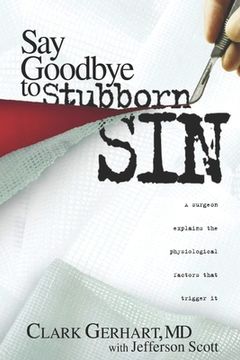 portada Say Goodbye to Stubborn Sin: A surgeon explains the physiological factors that trigger it (en Inglés)