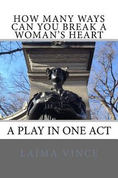 portada How Many Ways Can You Break a Woman's Heart: A Play in One Act (in English)