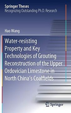 portada Water-Resisting Property and key Technologies of Grouting Reconstruction of the Upper Ordovician Limestone in North China's Coalfields (Springer Theses) (in English)