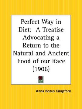 portada perfect way in diet: a treatise advocating a return to the natural and ancient food of our race (en Inglés)
