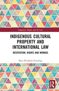 portada Indigenous Cultural Property and International Law: Restitution, Rights and Wrongs (Indigenous Peoples and the Law) (en Inglés)