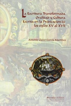 portada la escritura transformada : oralidad y cultura escrita en la predicación de los siglos xv al xvii (in Spanish)