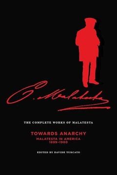 portada The Complete Works of Malatesta Vol. Iv: "Towards Anarchy": Malatesta in America, 1899–1900 (en Inglés)