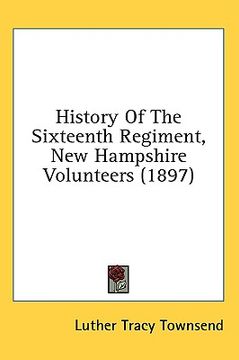 portada history of the sixteenth regiment, new hampshire volunteers (1897) (en Inglés)