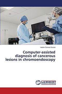 portada Computer-Assisted Diagnosis of Cancerous Lesions in Chromoendoscopy