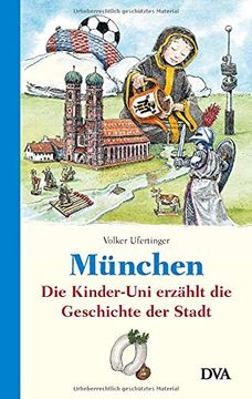 portada München: Die Kinder-Uni Erzählt die Geschichte der Stadt - (en Alemán)