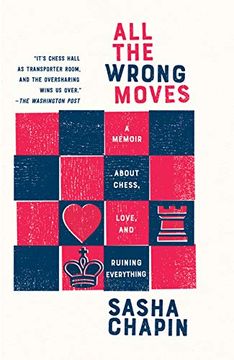 portada All the Wrong Moves: A Memoir About Chess, Love, and Ruining Everything (en Inglés)