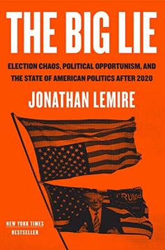 portada The big Lie: Election Chaos, Political Opportunism, and the State of American Politics After 2020 (en Inglés)