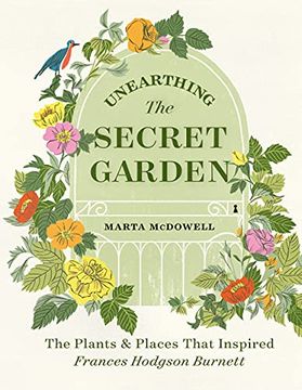 portada Unearthing the Secret Garden: The Plants and Places That Inspired Frances Hodgson Burnett (en Inglés)
