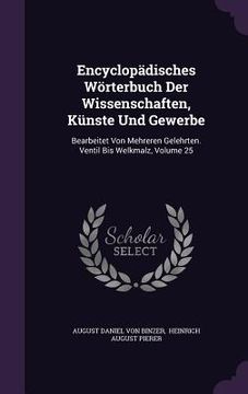 portada Encyclopädisches Wörterbuch Der Wissenschaften, Künste Und Gewerbe: Bearbeitet Von Mehreren Gelehrten. Ventil Bis Welkmalz, Volume 25 (en Inglés)