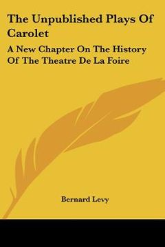 portada the unpublished plays of carolet: a new chapter on the history of the theatre de la foire (en Inglés)