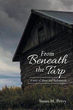 portada From Beneath the Tarp: A story of Abuse and Redemption