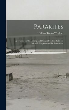 portada Parakites: a Treatise on the Making and Flying of Tailless Kites for Scientific Purposes and for Recreation (en Inglés)