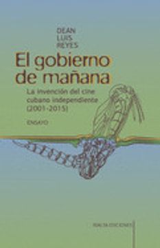 portada El Gobierno de Mañana: La Invención del Cine Cubano Independiente