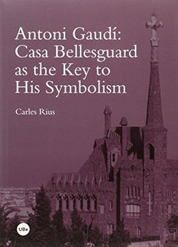 portada Antoni Gaudí: Casa Bellesguard As the Key to His Symbolism 
