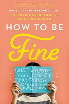 portada How to be Fine: What we Learned From Living by the Rules of 50 Self-Help Books