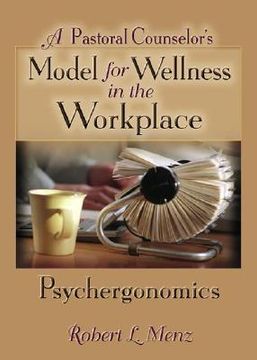 portada a pastoral counselor's model for wellness in the workplace: psychergonomics (en Inglés)