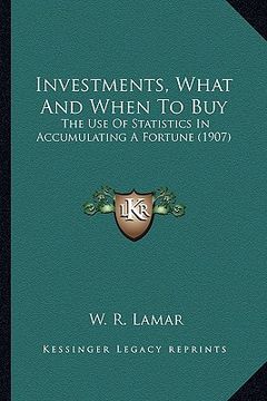 portada investments, what and when to buy: the use of statistics in accumulating a fortune (1907) (in English)