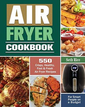 portada Air Fryer Cookbook: 550 Crispy, Healthy, Fast & Fresh air Fryer Recipes for Smart People on a Budget (en Inglés)