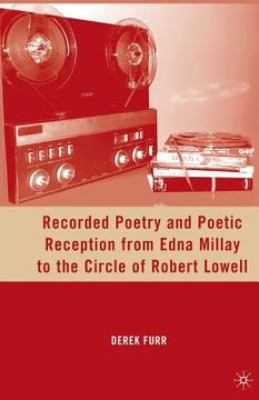 portada Recorded Poetry and Poetic Reception from Edna Millay to the Circle of Robert Lowell