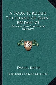 portada a tour through the island of great britain v3: divided into circuits or journeys (en Inglés)