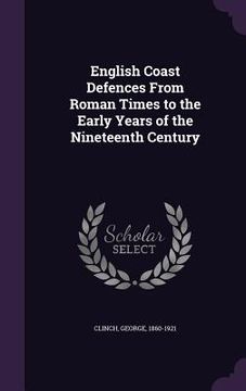 portada English Coast Defences From Roman Times to the Early Years of the Nineteenth Century (en Inglés)