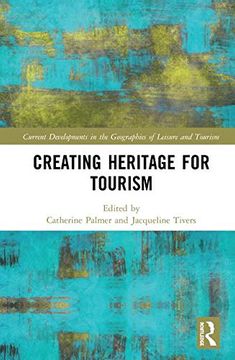 portada Creating Heritage for Tourism (Current Developments in the Geographies of Leisure and Tourism) (in English)