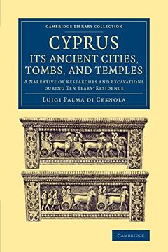 portada Cyprus: Its Ancient Cities, Tombs, and Temples: A Narrative of Researches and Excavations During ten Years' Residence (Cambridge Library Collection - Archaeology) (en Inglés)