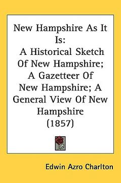 portada new hampshire as it is: a historical sketch of new hampshire; a gazetteer of new hampshire; a general view of new hampshire (1857) (in English)