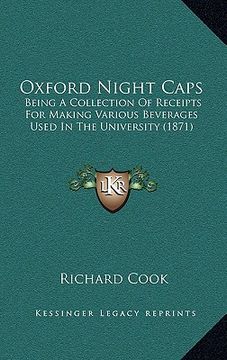portada oxford night caps: being a collection of receipts for making various beverages used in the university (1871) (in English)