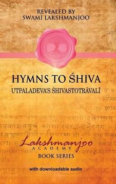 portada Hymns to Shiva: Songs of Devotion in Kashmir Shaivism; Utpaladeva's Śhivastotrāvalī