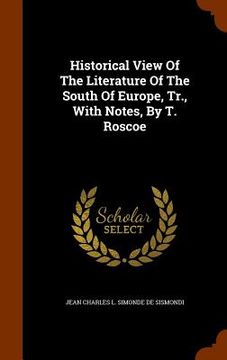 portada Historical View Of The Literature Of The South Of Europe, Tr., With Notes, By T. Roscoe (in English)