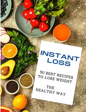 portada Instant Loss: 50 Best Recipes to Lose Weight the Healthy Way (en Inglés)