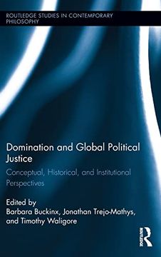 portada Domination and Global Political Justice: Conceptual, Historical and Institutional Perspectives (Routledge Studies in Contemporary Philosophy) (en Inglés)