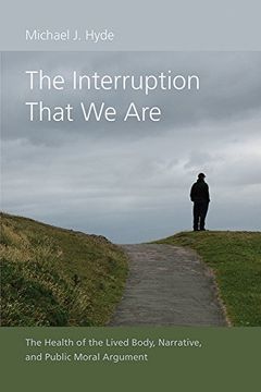 portada The Interruption That we Are: The Health of the Lived Body, Narrative, and Public Moral Argument (Studies in Rhetoric (en Inglés)