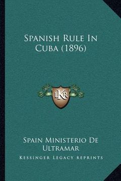 portada spanish rule in cuba (1896) (en Inglés)